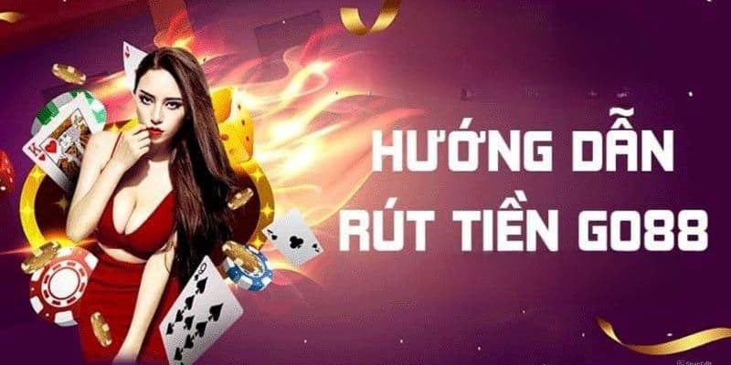 Quy trình rút tiền GO88 đơn giản và nhanh chóng